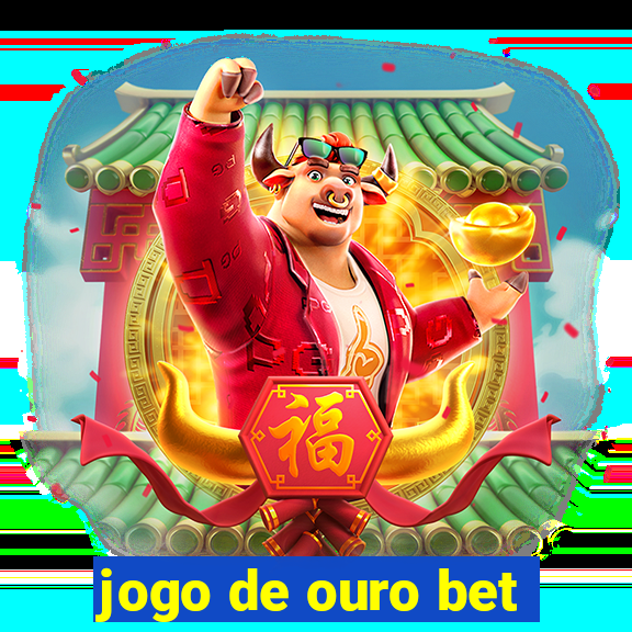 jogo de ouro bet